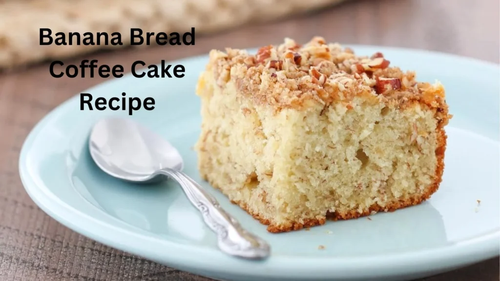 Banana Bread Coffee Cake Recipe